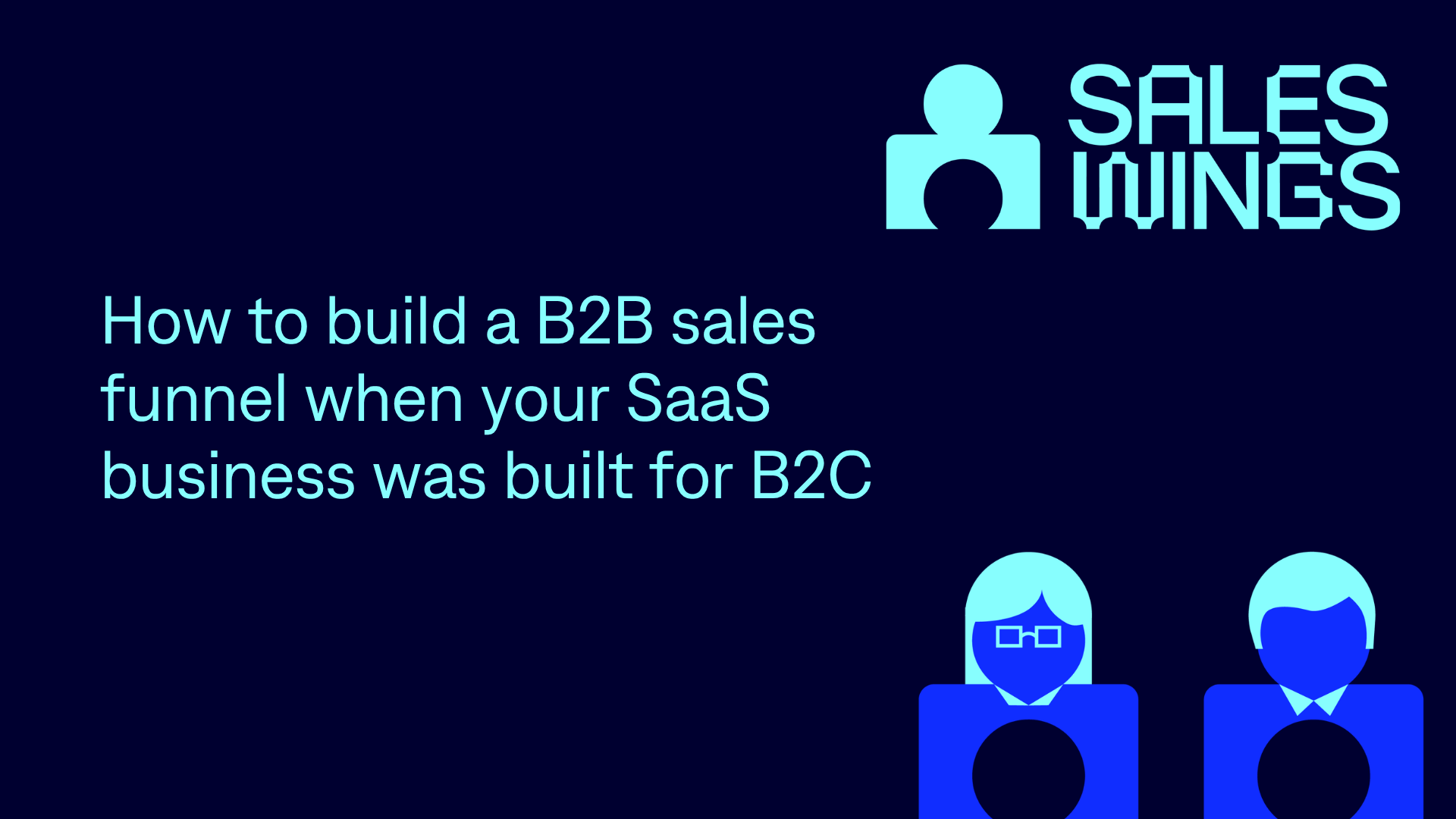 How to build a B2B sales funnel when your SaaS business was built for B2C